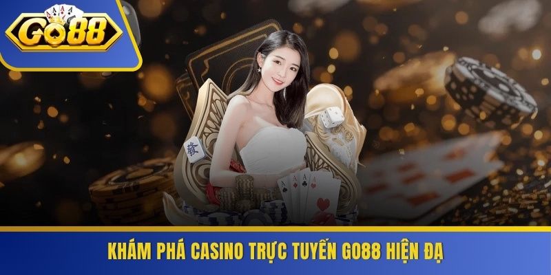 Khám phá casino trực tuyến GO88 hiện đạ